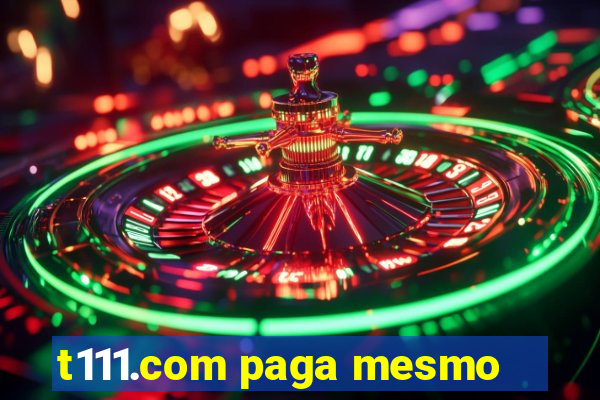 t111.com paga mesmo